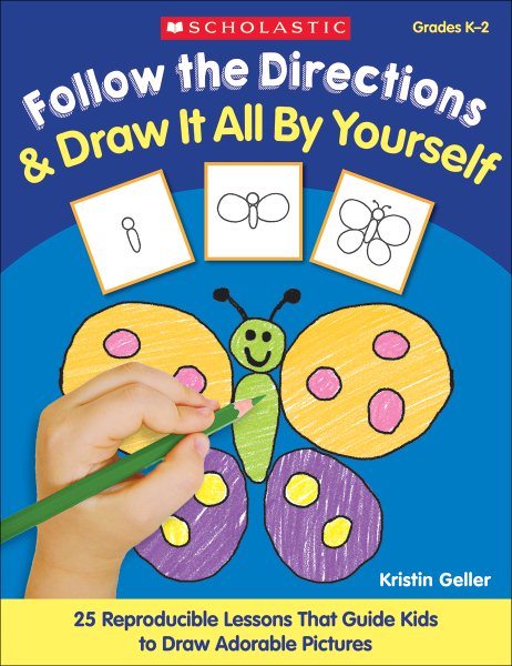 Follow the Directions & Draw It All by Yourself!: 25 Reproducible Lessons That Guide Kids to Draw Adorable Pictures cover
