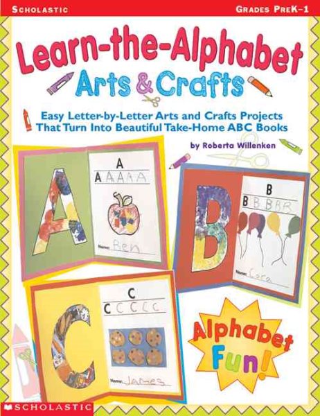 Learn-the-Alphabet Arts & Crafts: Easy Letter-by-Letter Arts and Crafts Projects That Turn Into Beautiful Take-Home ABC Books cover