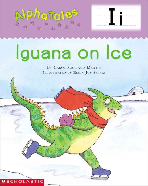 AlphaTales (Letter I: Iguana on Ice): A Series of 26 Irresistible Animal Storybooks That Build Phonemic Awareness & Teach Each letter of the Alphabet cover