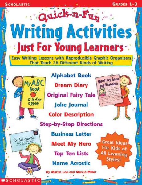 Quick-n-Fun Writing Activities Just for Young Learners: Easy Writing Lessons with Reproducible Graphic Organizers That Teach 26 Different Kinds of Writing
