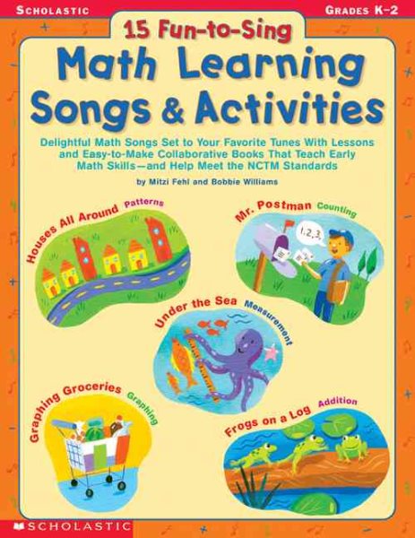 15 Fun-to-Sing Math Learning Songs & Activities: Delightful Math Songs Set to Your Favorite Tunes With Lessons and Easy-to-Make Collaborative Books ... Math Skillsand Help Meet the NCTM Standards
