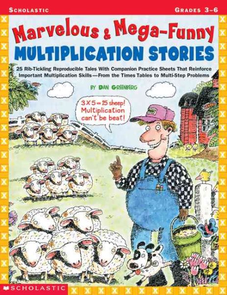 Marvelous & Mega-Funny Multiplication Stories: 25 Rib-Tickling Reproducible Tales With Companion Practice Sheets That Reinforce Important Multiplication Skills, from the Times Tables to Multi-Step