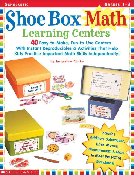 Shoe Box Math Learning Centers: Forty Easy-to-Make, Fun-to-Use Centers with Instant Reproducibles and Activities That Help Kids Practice Important Math Skills--Independently, Grades 1-3 cover