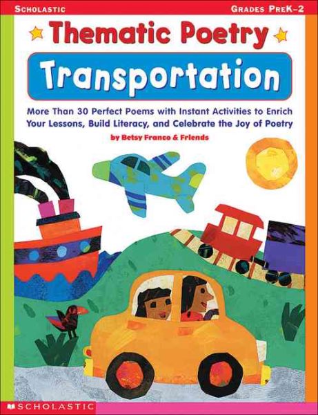 Thematic Poetry: Transportation: More than 30 Perfect Poems with Instant Activities to Enrich Your Lessons, Build Literacy, and Celebrate the Joy of Poetry