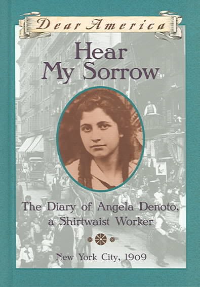 Hear My Sorrow: The Diary of Angela Denoto, a Shirtwaist Worker, New York City 1909 (Dear America Series)