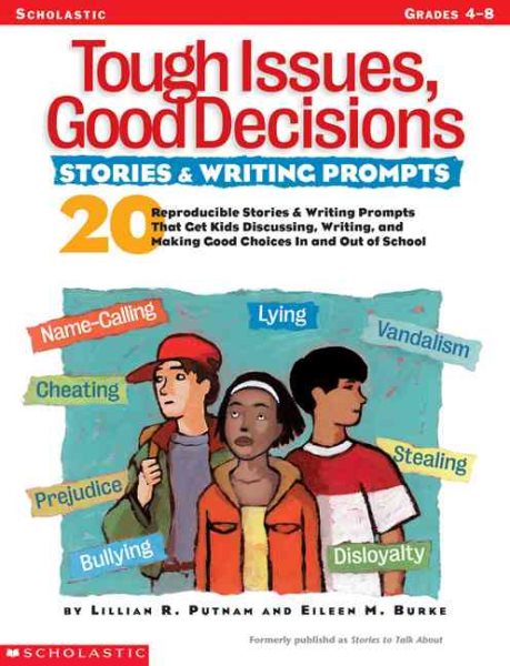 Tough Issues, Good Decisions: Stories & Writing Prompts: 20 Reproducible Stories & Writing Prompts That Get Kids Discussing, Writing, and Making Good Choices In and Out of School cover