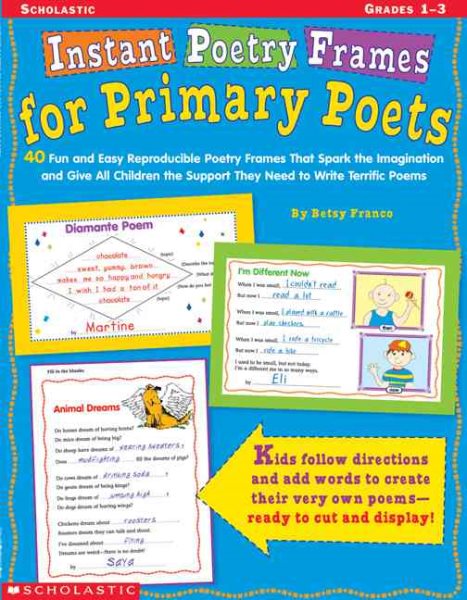 Instant Poetry Frames for Primary Poets: 40 Fun and Easy Reproducible Poetry Frames That Spark the Imagination and Give All Children the Support They Need to Write Terrific Poems