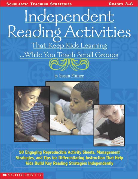 Independent Reading Activities That Keep Kids Learning. . . While You Teach Small Groups: 50 Engaging Reproducible Activity Sheets, Management ... (Scholastic Teaching Strategies)