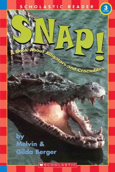 Scholastic Reader Level 3: Snap! A Book About Alligators and Crocodiles