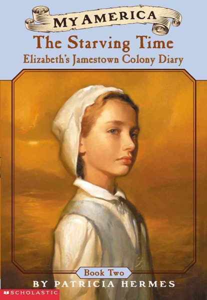 My America: The Starving Time: Elizabeth's Jamestown Colony Diary, Book Two cover
