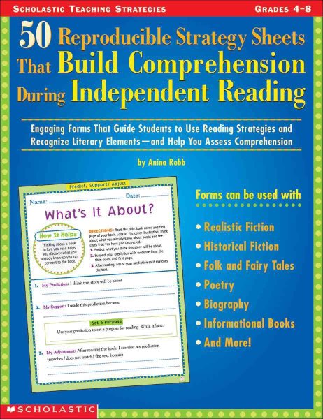 50 Reproducible Strategy Sheets That Build Comprehension During Independent Reading: Engaging Forms That Guide Students to Use Reading Strategies and ... Elements―and Help You Assess Comprehension