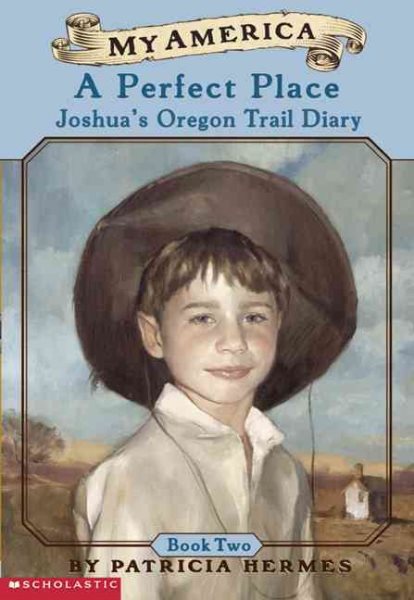 A My America: A Perfect Place: Joshua's Oregon Trail Diary, Book Two cover