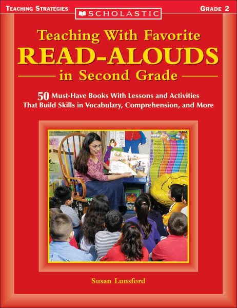 Teaching With Favorite Read-alouds In Second Grade: 50 Must-Have Books With Lessons and Activities That Build Skills in Vocabulary, Comprehension, and More (Scholastic Teaching Strategies)