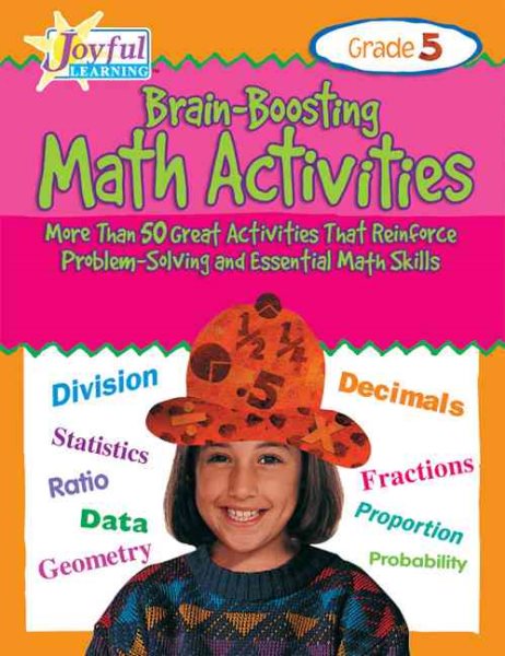 Brain-Boosting Math Activities: More Than 50 Great Activities That Reinforce Problem-Solving and Essential Math Skills, Grade 5 (Joyful Learning)