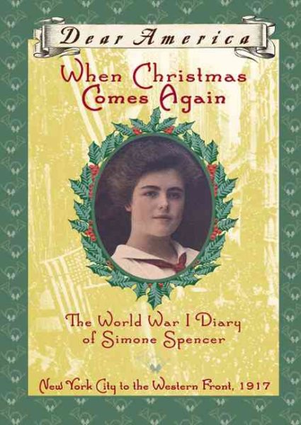 When Christmas Comes Again: The World War I Diary of Simone Spencer, New York City to the Western Front 1917 (Dear America Series) cover