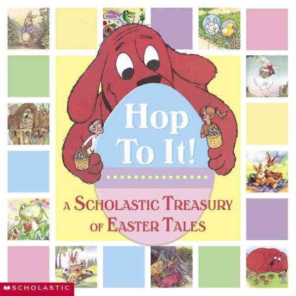 Hop To It! A Scholastic Easter Treasury: A Scholastic Treasury of Easter Tales