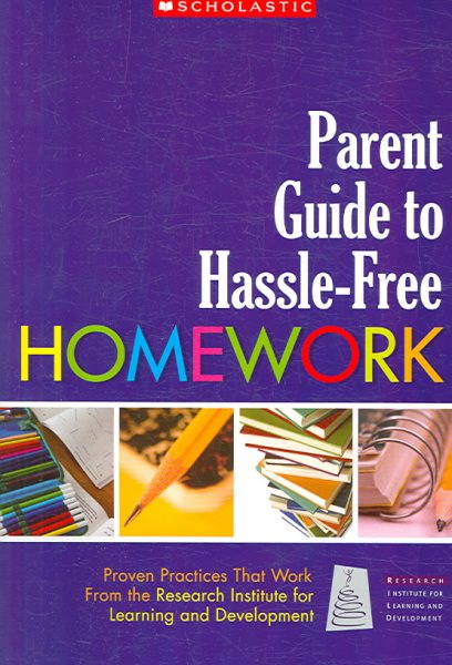 Parent Guide to Hassle-Free Homework: Proven Practices that Workfrom Experts in the Field