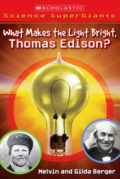 Scholastic Science Supergiants: What Makes the Light Bright, Thomas Edison? cover
