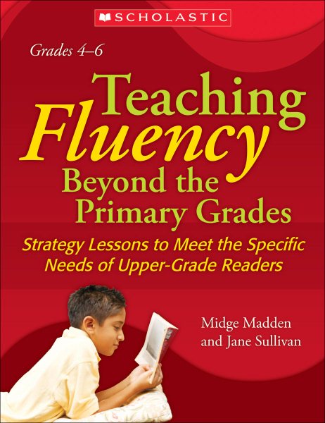 Teaching Fluency Beyond the Primary Grades: Strategy Lessons To Meet the Specific Needs of Upper-Grade Readers