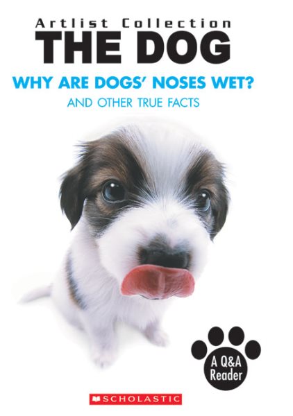 Why Are Dogs' Noses Wet?: And Other True Facts (Artlist Collection: Dogs)