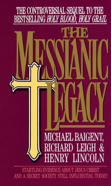 The Messianic Legacy: Startling Evidence About Jesus Christ and a Secret Society Still Influential Today!