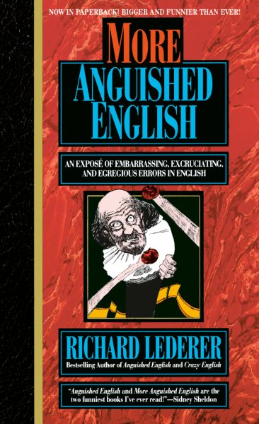 More Anguished English: an Expose of Embarrassing Excruciating, and Egregious Errors in English (Intrepid Linguist Library) cover