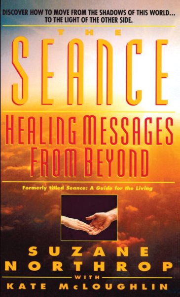 The Seance: Healing Messages from Beyond (Former Title: Seance: A Guide for the Living)