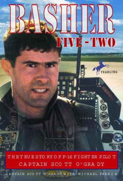Basher Five-Two: The True Story of F-16 Fighter Pilot Captain Scott O'Grady cover