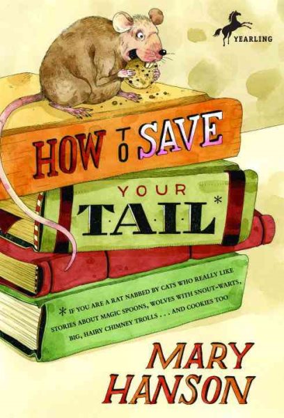 How to Save Your Tail*: *if you are a rat nabbed by cats who really like stories about magic spoons, wolves with snout-warts, big, hairy chimney trolls . . . and cookies, too. cover