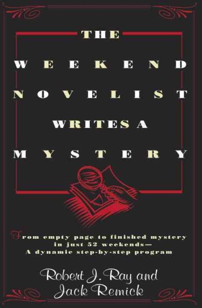 The Weekend Novelist Writes a Mystery: From Empty Page to Finished Mystery in Just 52 Weekends--A Dynamic Step-by-Step Program cover