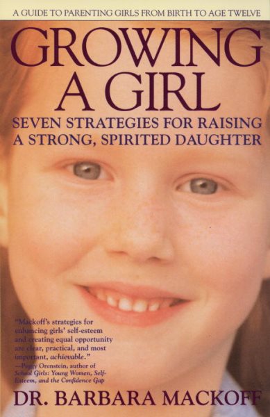 Growing a Girl: Seven Strategies for Raising a Strong, Spirited Daughter cover
