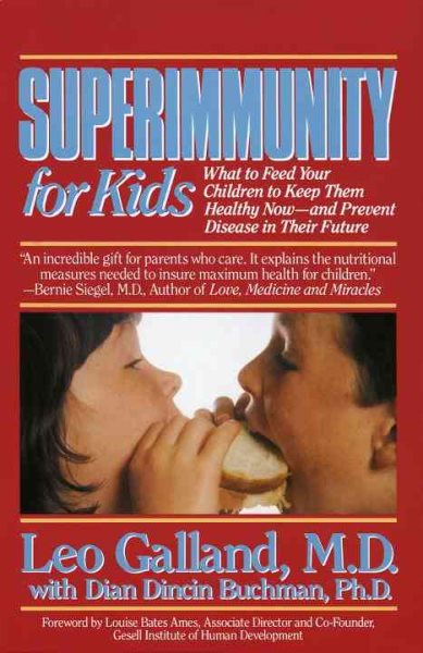 Superimmunity for Kids: What to Feed Your Children to Keep Them Healthy Now, and Prevent Disease in Their Future