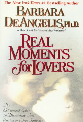 Real Moments for Lovers: The Enlightened Guide for Discovering Total Passion and True Intimacy cover