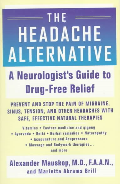 The Headache Alternative: A Neurologist's Guide to Drug- Free Relief