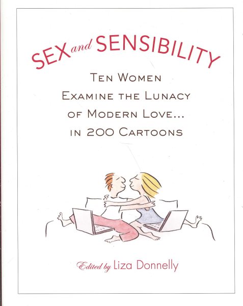 Sex and Sensibility: Ten Women Examine the Lunacy of Modern Love...in 200 Cartoons cover