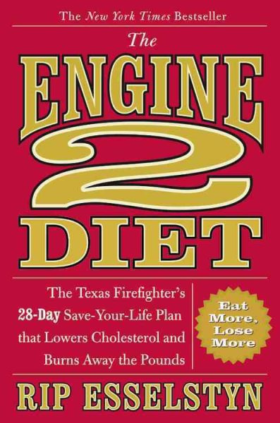 The Engine 2 Diet: The Texas Firefighter's 28-Day Save-Your-Life Plan that Lowers Cholesterol and Burns Away the Pounds cover