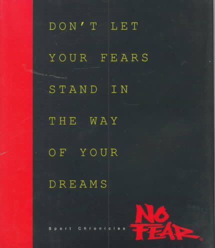 No Fear: Don't Let Your Fears Stand in the Way of Your Dreams