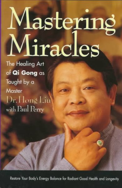 Mastering Miracles: The Healing Art of Qi Gong As Taught by a Master cover