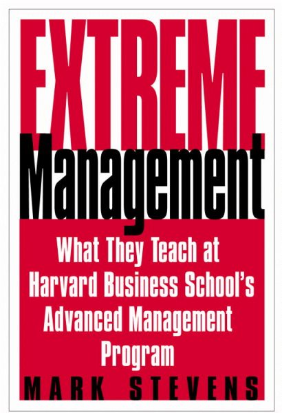 Extreme Management: What They Teach at Harvard Business School's Advanced Management Program