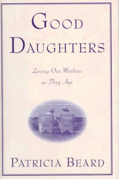 Good Daughters : Loving Our Mothers as They Age cover