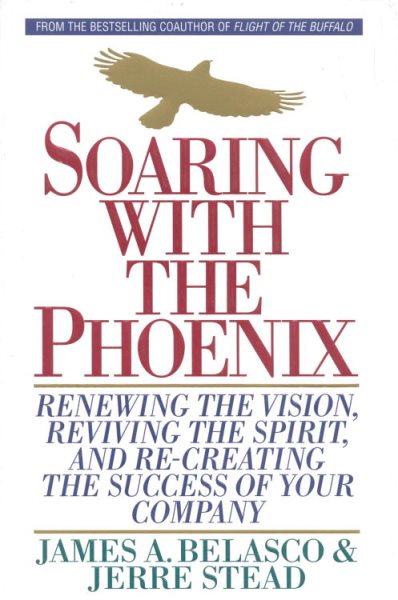Soaring with the Phoenix: Renewing the Vision, Reviving the Spirit, and Re-Creating the success of your company cover