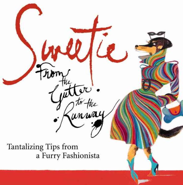 Sweetie: From the Gutter to the Runway Tantalizing Tips from a Furry Fashionista cover