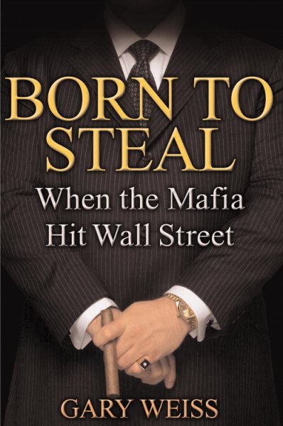 Born to Steal: When the Mafia Hit Wall Street cover