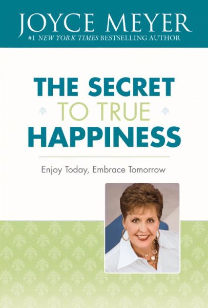 The Secret to True Happiness: Enjoy Today, Embrace Tomorrow cover