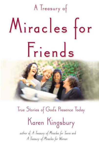 A Treasury of Miracles for Friends: True Stories of Gods Presence Today
