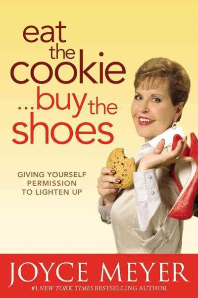 Eat the Cookie...Buy the Shoes: Giving Yourself Permission to Lighten Up cover