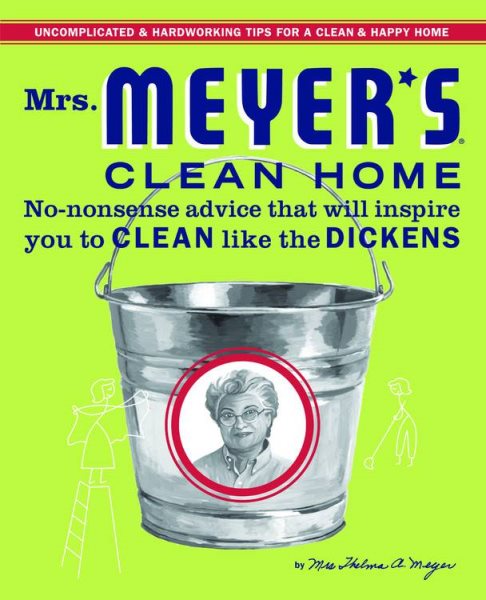 Mrs. Meyer's Clean Home: No-Nonsense Advice that Will Inspire You to CLEAN like the DICKENS cover
