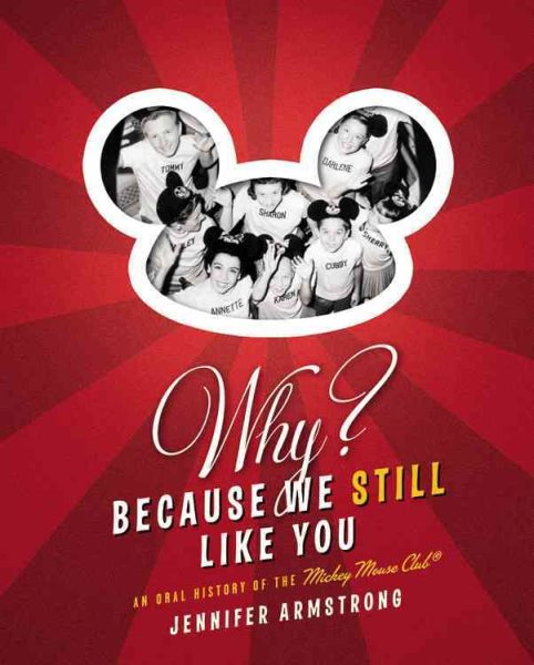 Why? Because We Still Like You: An Oral History of the Mickey Mouse Club(R) cover