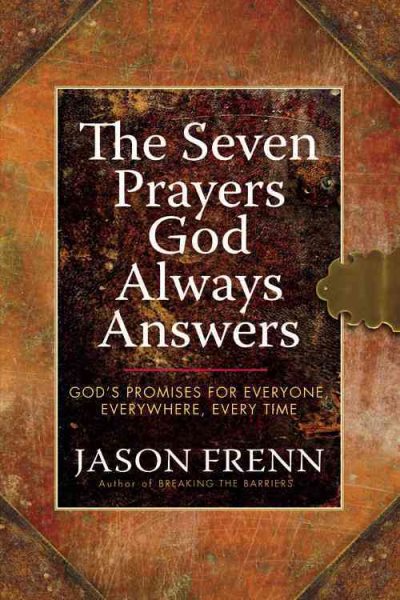 The Seven Prayers God Always Answers: God's Promises for Everyone, Everywhere, Every Time cover