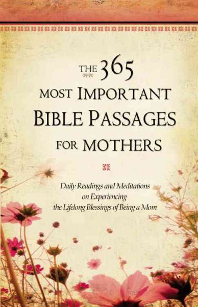 The 365 Most Important Bible Passages for Mothers: Daily Readings and Meditations on Experiencing the Lifelong Blessings of Being a Mom (The 365 Most Important Bible Passages, 3) cover